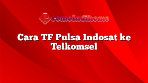Cara TF Pulsa Indosat ke Telkomsel
