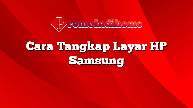 Cara Tangkap Layar HP Samsung