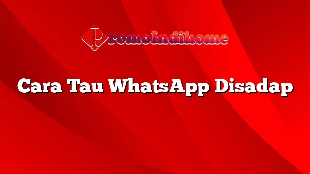 Cara Tau WhatsApp Disadap
