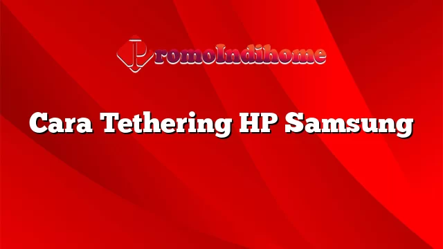 Cara Tethering HP Samsung