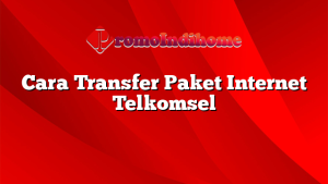 Cara Transfer Paket Internet Telkomsel