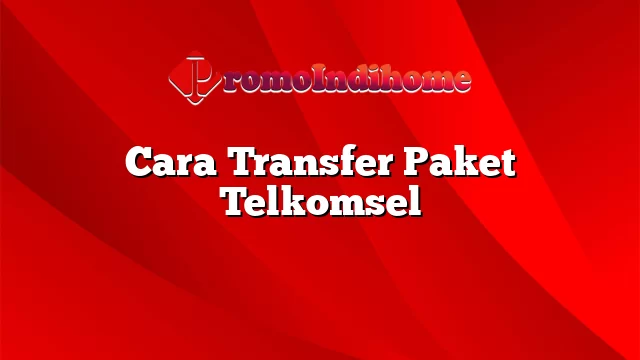 Cara Transfer Paket Telkomsel