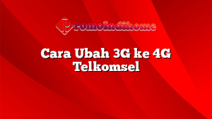Cara Ubah 3G ke 4G Telkomsel