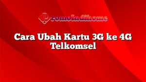 Cara Ubah Kartu 3G ke 4G Telkomsel