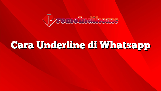 Cara Underline di Whatsapp