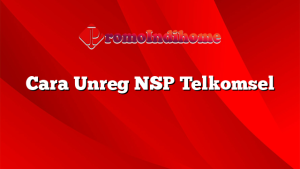 Cara Unreg NSP Telkomsel