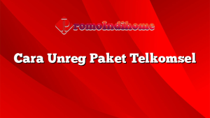 Cara Unreg Paket Telkomsel