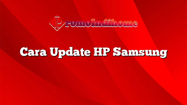 Cara Update HP Samsung