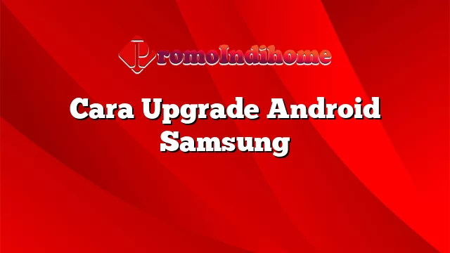 Cara Upgrade Android Samsung