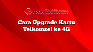 Cara Upgrade Kartu Telkomsel ke 4G