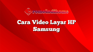 Cara Video Layar HP Samsung