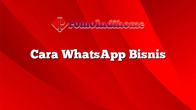 Cara WhatsApp Bisnis
