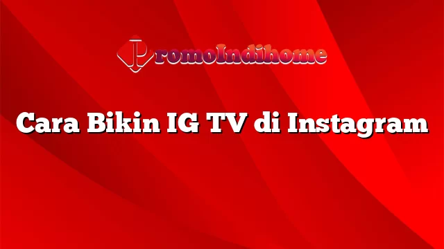 Cara Bikin IG TV di Instagram