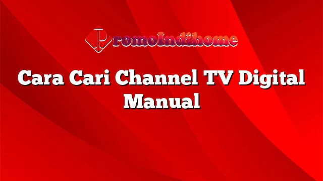 Cara Cari Channel TV Digital Manual