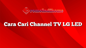 Cara Cari Channel TV LG LED
