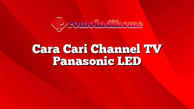 Cara Cari Channel TV Panasonic LED