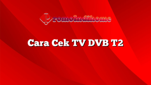 Cara Cek TV DVB T2