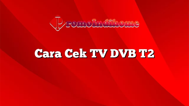 Cara Cek TV DVB T2