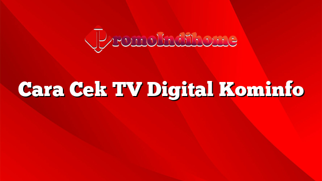 Cara Cek TV Digital Kominfo