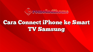 Cara Connect iPhone ke Smart TV Samsung