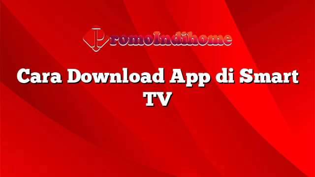 Cara Download App di Smart TV