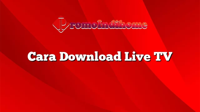 Cara Download Live TV