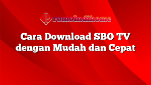 Cara Download SBO TV dengan Mudah dan Cepat