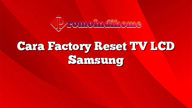 Cara Factory Reset TV LCD Samsung