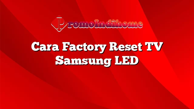 Cara Factory Reset TV Samsung LED