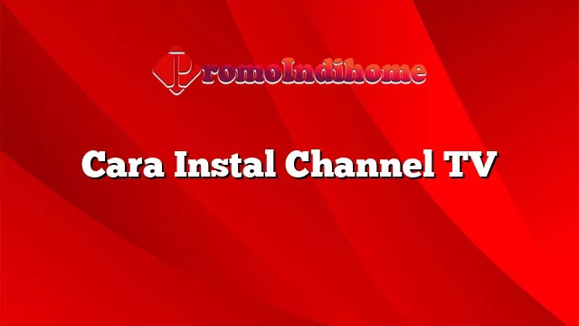 Cara Instal Channel TV