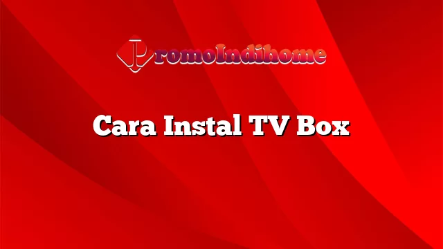 Cara Instal TV Box