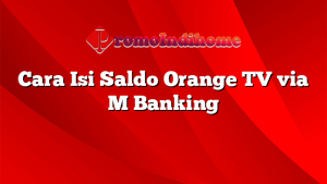 Cara Isi Saldo Orange TV via M Banking