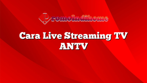 Cara Live Streaming TV ANTV