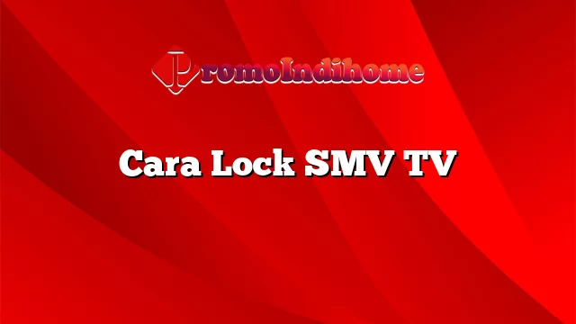 Cara Lock SMV TV