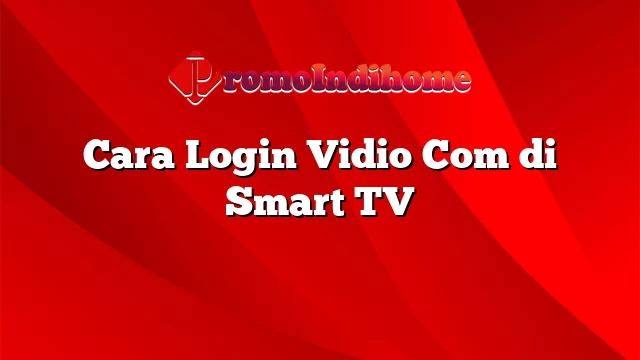 Cara Login Vidio Com di Smart TV