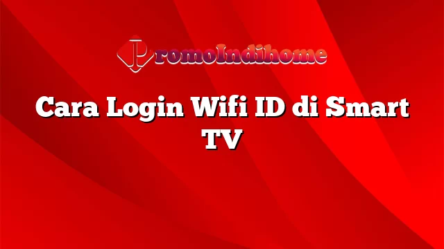 Cara Login Wifi ID di Smart TV