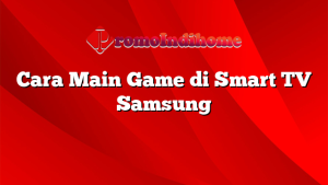Cara Main Game di Smart TV Samsung