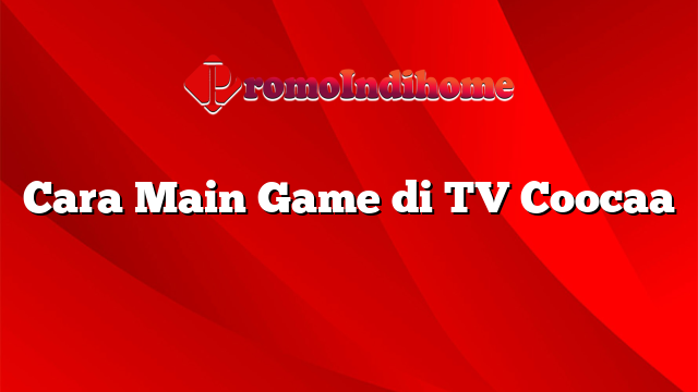 Cara Main Game di TV Coocaa