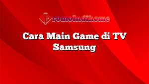 Cara Main Game di TV Samsung