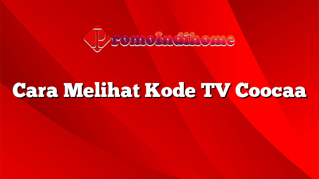 Cara Melihat Kode TV Coocaa