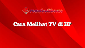 Cara Melihat TV di HP
