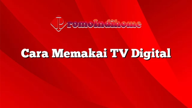 Cara Memakai TV Digital