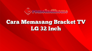 Cara Memasang Bracket TV LG 32 Inch