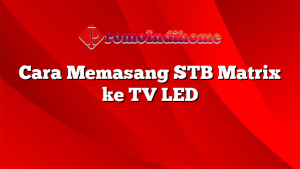 Cara Memasang STB Matrix ke TV LED