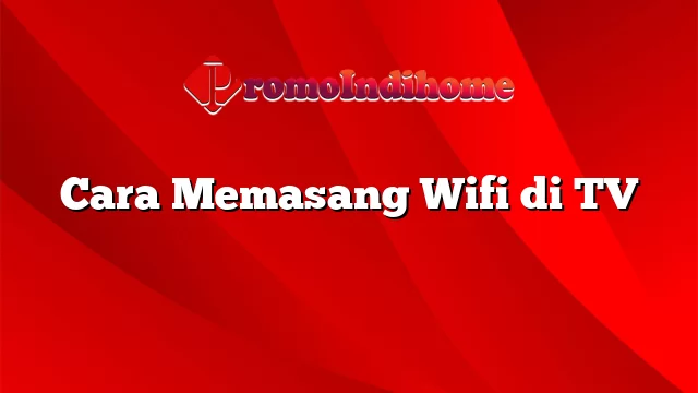 Cara Memasang Wifi di TV