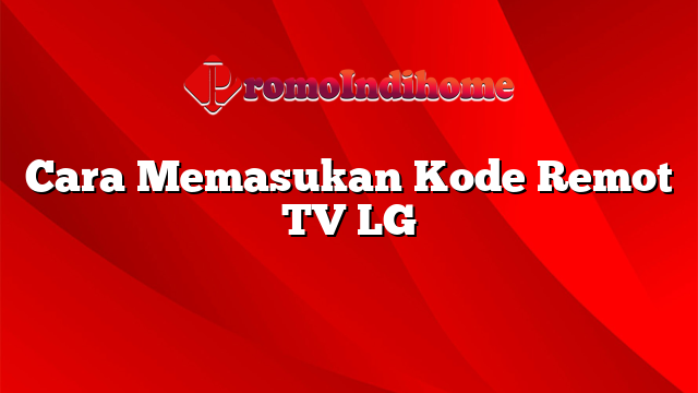 Cara Memasukan Kode Remot TV LG