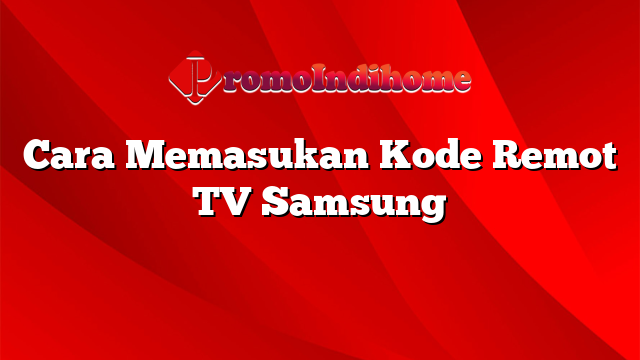 Cara Memasukan Kode Remot TV Samsung