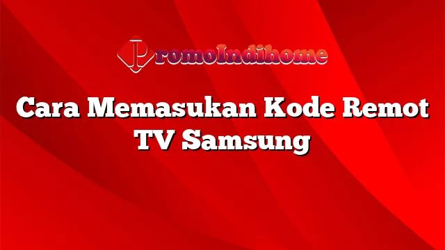 Cara Memasukan Kode Remot TV Samsung