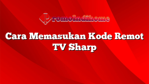 Cara Memasukan Kode Remot TV Sharp
