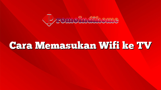 Cara Memasukan Wifi ke TV